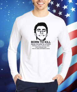 Official Luigi Mangione Born To Kill Healthcare Is A Fuck Delay Deny Defend 2024 I Am Innocent Man Dead CEOs Shirt