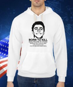 Official Luigi Mangione Born To Kill Healthcare Is A Fuck Delay Deny Defend 2024 I Am Innocent Man Dead CEOs Shirt
