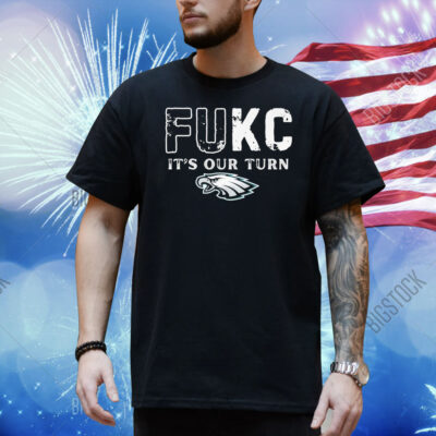 Official Philadelphia Eagles Philly Fukc It’s Our Turn Shirt