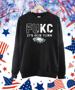 Official Philadelphia Eagles Philly Fukc It’s Our Turn Shirt