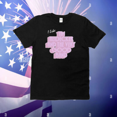 Official Tim Heidecker And The Very Good Band I Like T-Shirt