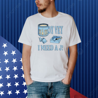 Oy Vey I Need A J Shirt