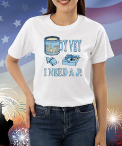 Oy Vey I Need A J Shirt