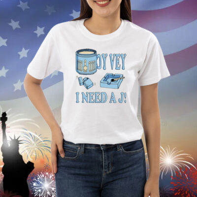 Oy Vey I Need A J Shirt