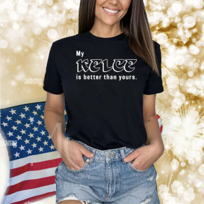 Philadelphia Eagles Philly My Kelce Is Better Than Yours Shirt