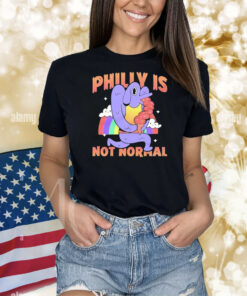 Philly Is Not Normal Shirt