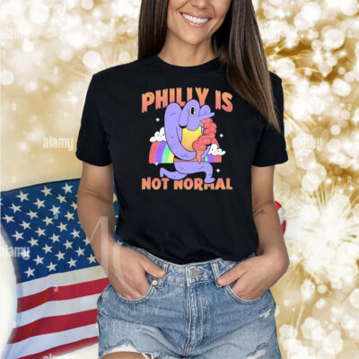 Philly Is Not Normal Shirt