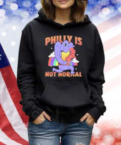 Philly Is Not Normal Shirt