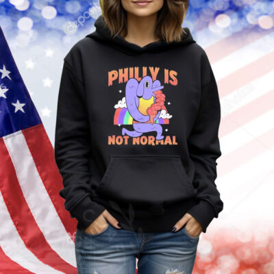 Philly Is Not Normal Shirt