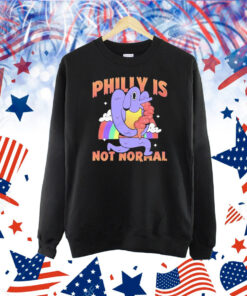 Philly Is Not Normal Shirt
