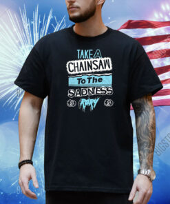 Røry Take A Chainsaw To The Sadness Shirt