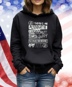 Røry There’s An Alternative Version Of Me That’s Happy Somewhere Shirt