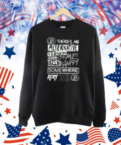 Røry There’s An Alternative Version Of Me That’s Happy Somewhere Shirt