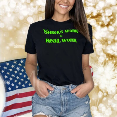Shrek’s Work Is Real Work Shirt