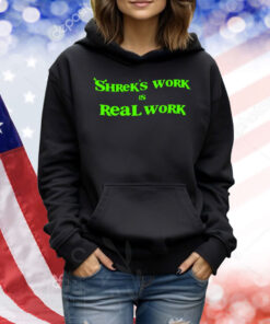 Shrek’s Work Is Real Work Shirt