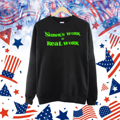 Shrek’s Work Is Real Work Shirt