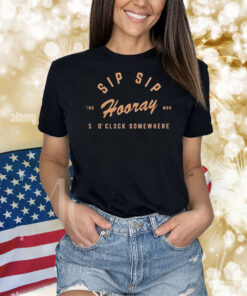 Sip Sip Hooray Slouchy 5 O’ Clock Somewhere Shirt