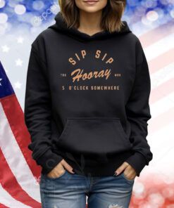 Sip Sip Hooray Slouchy 5 O’ Clock Somewhere Shirt