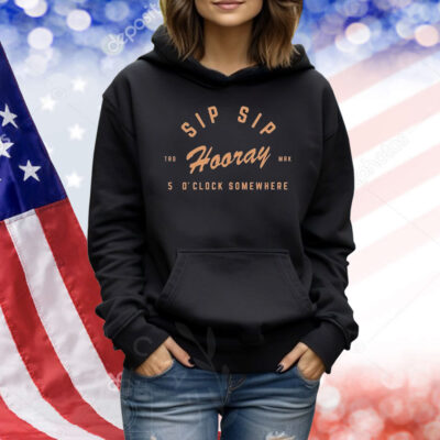 Sip Sip Hooray Slouchy 5 O’ Clock Somewhere Shirt