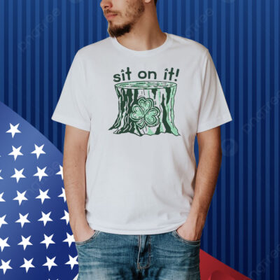 Sit On It Shamrock St. Patrick’s Day Shirt