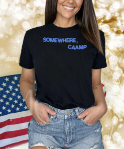 Somewhere, Caamp Shirt