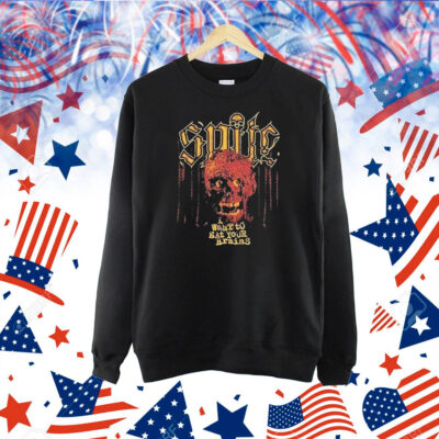 Spite Want To Eat Your Brains Shirt