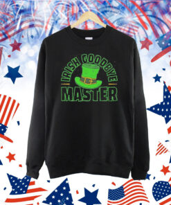 St Patrick’s Day Irish Goodbye Master Shirt