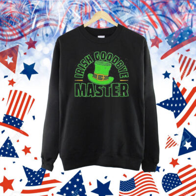 St Patrick’s Day Irish Goodbye Master Shirt
