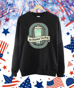 St Patrick’s Day So Dam Lucky Shirt