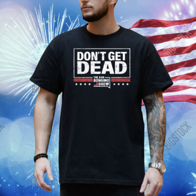 The Bongino Show Don’t Get Dead Shirt