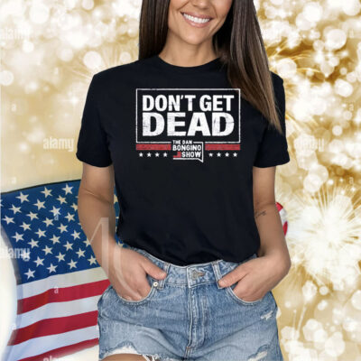 The Bongino Show Don’t Get Dead Shirt