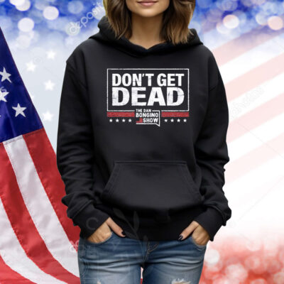 The Bongino Show Don’t Get Dead Shirt