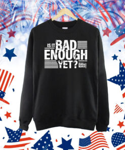 The Dan Bongino Show Is It Bad Enough Yet Shirt
