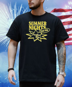 The Driver Era Summer Nights Got Me Fucked Up Shirt