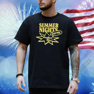 The Driver Era Summer Nights Got Me Fucked Up Shirt