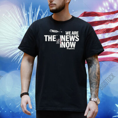 We Are The News Now The Dan Bongino Show Shirt