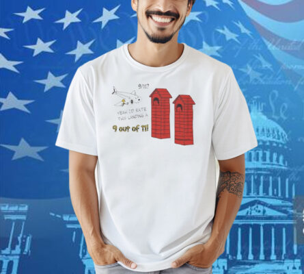 9 11 Snoopy Yeah I’d Rate This Landing A 9 Out Of 11 Will Be Shipped Without Watermark Shirt