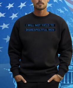 AOC I Will Not Yield To Disrespectful Men Shirt