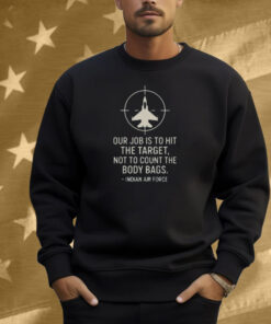 Abhishek Our Job Is To Hit The Target Not To Count The Body Bags Indian Air Force Shirt