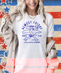 Almost Friday Beach Club Dog Have A Good Summer Shirt