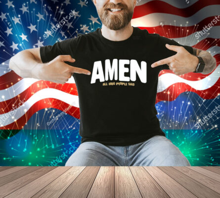 Amen All Gods People Said Shirt