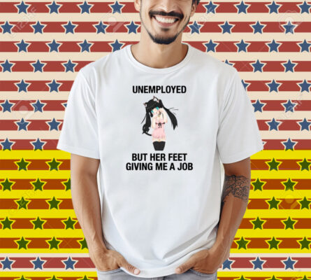 Anime Dance Catgirl Unemployed But Her Feet Giving Me A Job Shirt