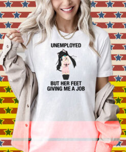 Anime Dance Catgirl Unemployed But Her Feet Giving Me A Job Shirt