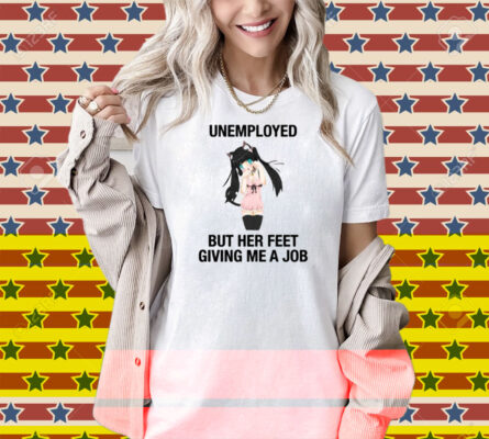 Anime Dance Catgirl Unemployed But Her Feet Giving Me A Job Shirt