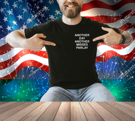 Another Day Another Missed Parlay Shirt