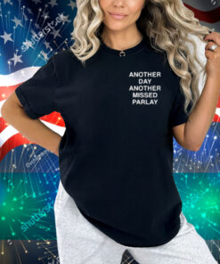 Another Day Another Missed Parlay Shirt