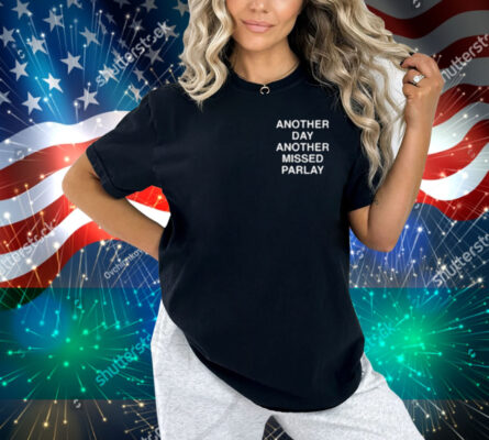 Another Day Another Missed Parlay Shirt