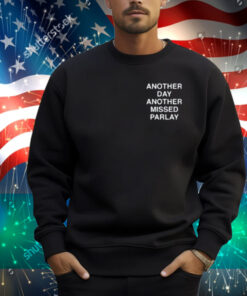 Another Day Another Missed Parlay Shirt