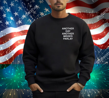 Another Day Another Missed Parlay Shirt