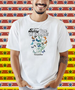 Are You Taking Care Of Yourself Put Yourself First Shirt